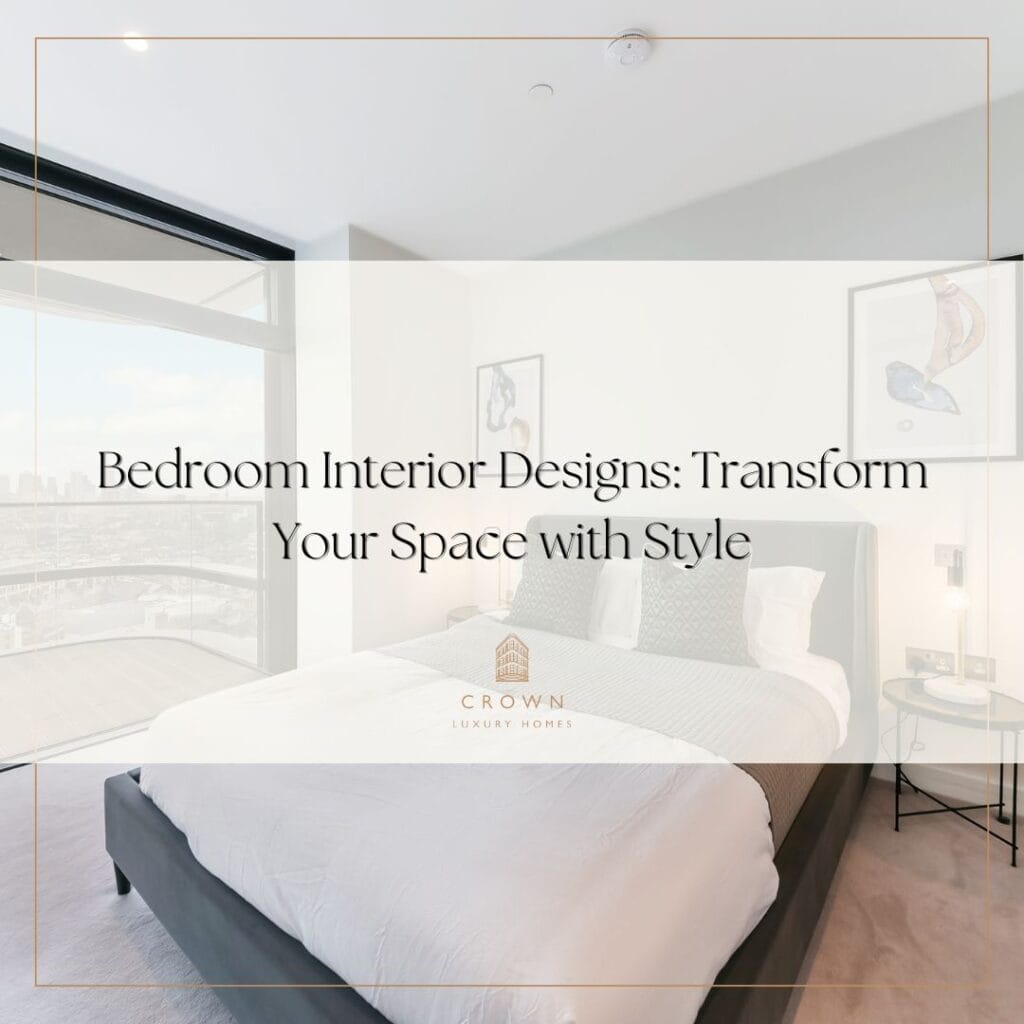 Bedroom Interior Designs: Transform Your Space with Style | Crown ...